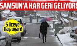 Samsun'a kar geri geliyor! 5 ilçeye flaş uyarı