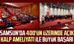 Samsun'da 400'ün üzerinde açık kalp ameliyatı ile büyük başarı