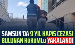 Samsun'da 9 yıl hapis cezası bulunan hükümlü yakalandı