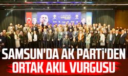 Samsun'da AK Parti'den ortak akıl vurgusu