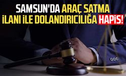 Samsun'da araç satma ilanı ile dolandırıcılığa hapis!