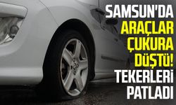 Samsun'da araçlar çukura düştü! Tekerleri patladı