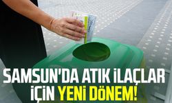 Samsun'da atık ilaçlar için yeni dönem!