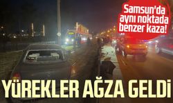 Samsun'da aynı noktada benzer kaza! Yürekler ağza geldi