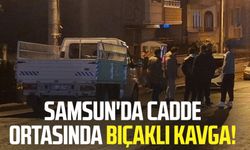 Samsun'da cadde ortasında bıçaklı kavga!