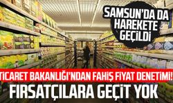 Ticaret Bakanlığı'ndan fırsatçılara geçit yok! Samsun'da da harekete geçildi