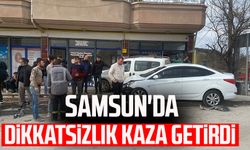 Samsun'da dikkatsizlik kaza getirdi