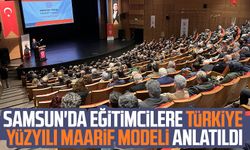 Samsun'da eğitimcilere Türkiye Yüzyılı Maarif Modeli anlatıldı