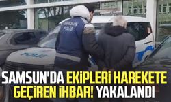 Samsun'da ekipleri harekete geçiren ihbar! Operasyonla yakalandı