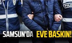 Samsun'da eve  baskın!