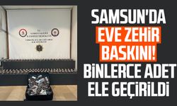 Samsun'da eve zehir baskını! 26 bin adet ele geçirildi