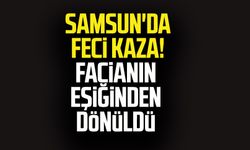 Samsun'da feci kaza! Facianın eşiğinden dönüldü