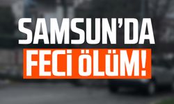 Samsun'da feci ölüm! Musa Duvan hayatını kaybetti