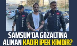 Samsun'da gözaltına alınan Kadir İpek kimdir?