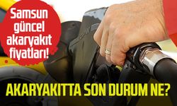 Akaryakıtta son durum ne? Samsun güncel akaryakıt fiyatları