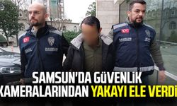 Samsun'da güvenlik kameralarından yakayı ele verdi