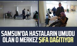 Samsun'da hastaların umudu olan o merkez şifa dağıtıyor