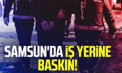 Samsun İlkadım'da iş yerine baskın!