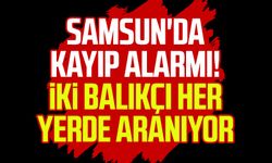 Samsun'da kayıp alarmı! İki balıkçı her yerde aranıyor