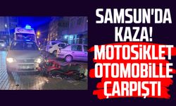 Samsun'da kaza! Motosiklet otomobille çarpıştı