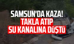 Samsun'da kaza! Takla atıp su kanalına düştü