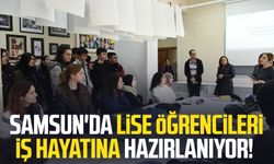 Samsun'da lise öğrencileri iş hayatına hazırlanıyor!