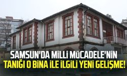 Samsun'da Milli Mücadele'nin tanığı o bina ile ilgili yeni gelişme!