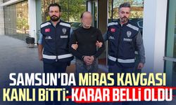 Samsun'da miras kavgası kanlı bitti: Karar belli oldu