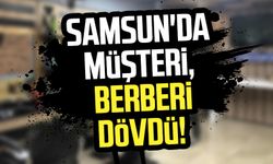 Samsun'da müşteri, berberi dövdü!