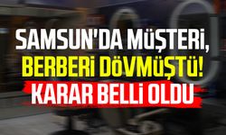 Samsun'da müşteri, berberi dövmüştü! Karar belli oldu