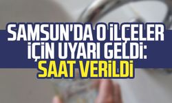 Samsun'da o ilçeler için uyarı geldi: SASKİ saat verdi