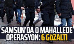 Samsun Hastane Mahallesi'nde operasyon: 6 gözaltı