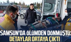 Samsun'da ölümden dönmüştü: Detaylar ortaya çıktı