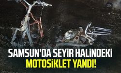 Samsun'da seyir halindeki motosiklet yandı!