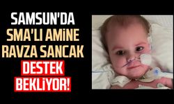 Samsun'da SMA'lı Amine Ravza Sancak destek bekliyor!