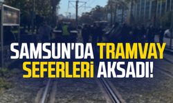 Samsun'da tramvay seferleri aksadı!