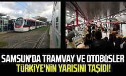 Samsun'da tramvay ve otobüsler Türkiye'nin yarısını taşıdı!