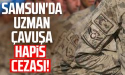 Samsun'da uzman çavuşa hapis cezası!