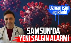 Samsun'da uzman isim açıkladı! Yeni salgın alarmı