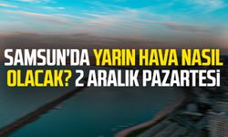 Samsun'da yarın hava nasıl olacak? 2 Aralık Pazartesi