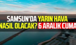 Samsun'da yarın hava nasıl olacak? 6 Aralık Cuma