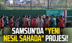 Samsun'da "Yeni Nesil Sahada" projesi!