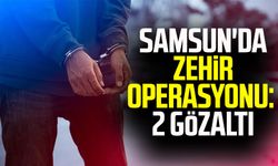 Samsun'da zehir operasyonu: 2 gözaltı