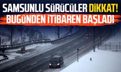 Samsunlu sürücüler dikkat! Bugünden itibaren başladı