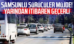 Samsunlu sürücüler müjde! Yarından itibaren geçerli