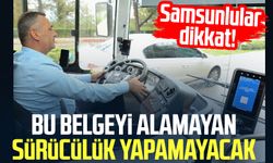 Samsunlular dikkat! Bu belgeyi alamayan sürücülük yapamayacak