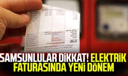 Samsunlular dikkat! Elektrik faturasında yeni dönem