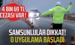 Samsunlular dikkat! O uygulama başladı