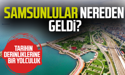 Samsunlular nereden geldi? Tarihin derinliklerine bir yolculuk