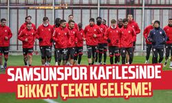 Samsunspor kafilesinde dikkat çeken gelişme!